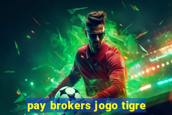 pay brokers jogo tigre